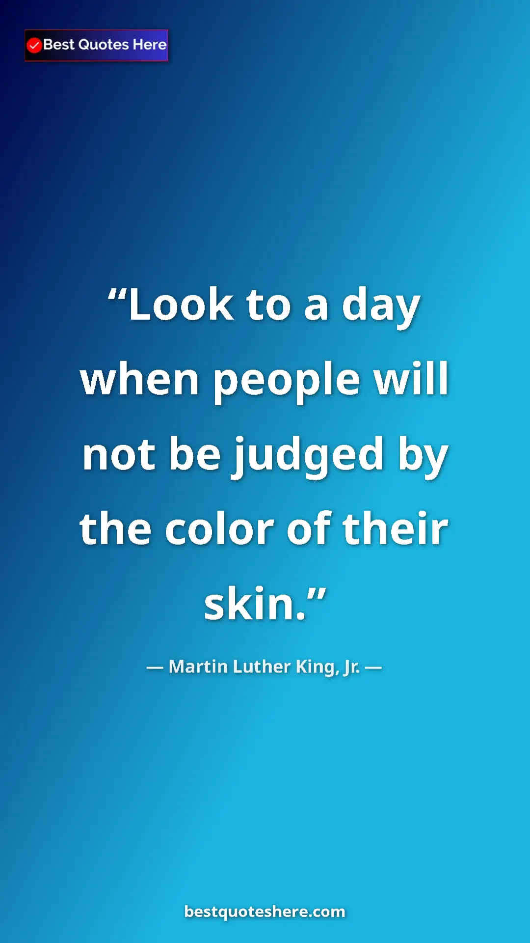 Martin Luther King, Jr. Quote Card: "Look to a day when people will not be judged by the color..." Pinterest quote poster by Martin Luther King, Jr.: "Look to a day when people will not be judged by the color..."