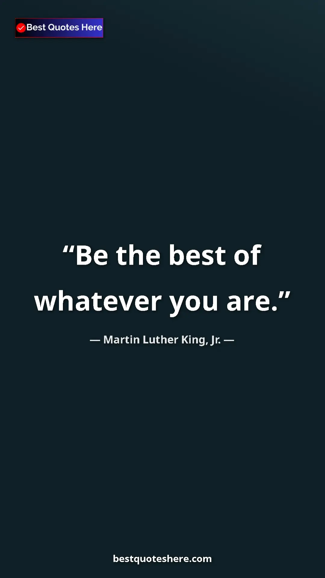 Martin Luther King, Jr. Quote Card: "Be the best of whatever you are." Pinterest quote poster by Martin Luther King, Jr.: "Be the best of whatever you are."