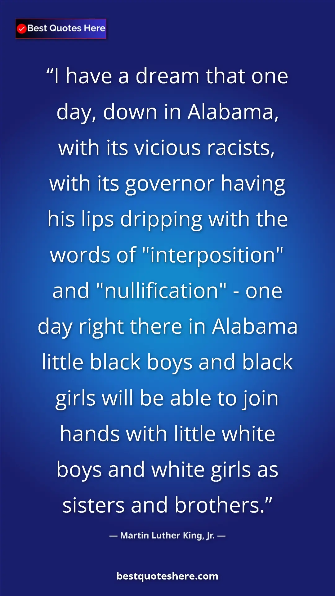 Pinterest quote poster by Martin Luther King, Jr.: "I have a dream that one day, down in Alabama, with its..."