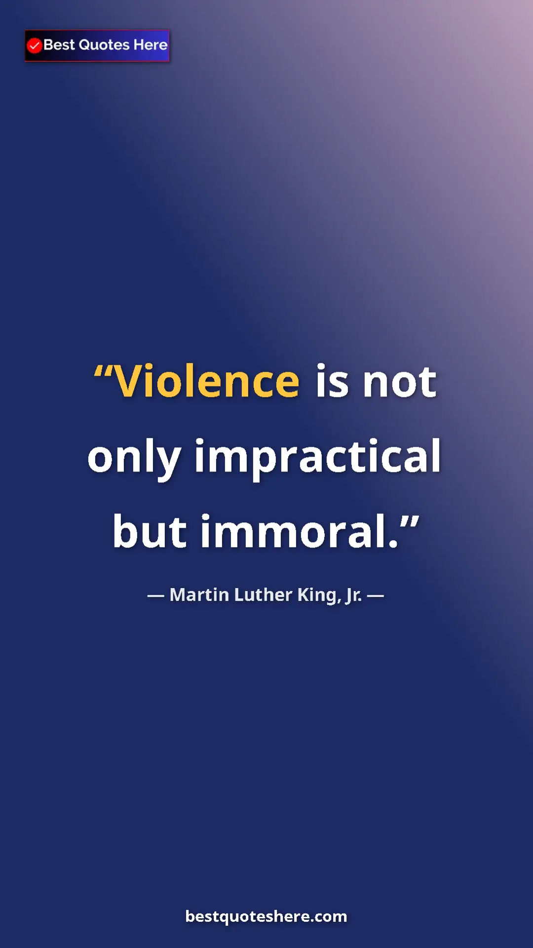 Martin Luther King, Jr. Quote Card: "Violence is not only impractical but immoral." Pinterest quote poster by Martin Luther King, Jr.: "Violence is not only impractical but immoral."