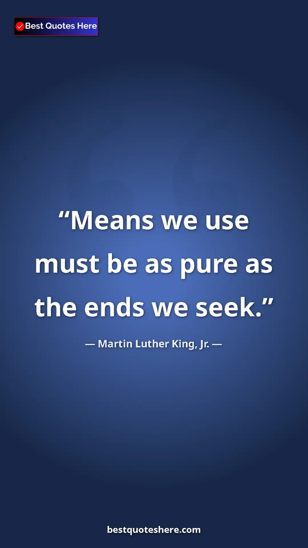 Pinterest quote poster by Martin Luther King, Jr.: "Means we use must be as pure as the ends we seek."
