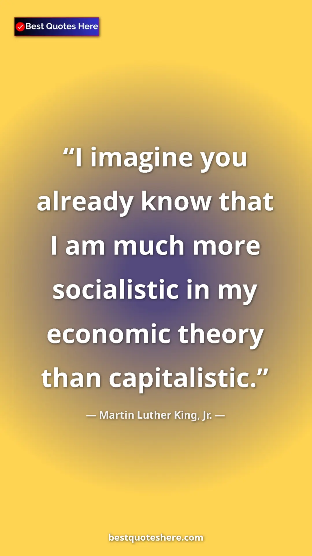 Martin Luther King, Jr. Quote Card: "I imagine you already know that I am much more socialistic..." Pinterest quote poster by Martin Luther King, Jr.: "I imagine you already know that I am much more socialistic..."