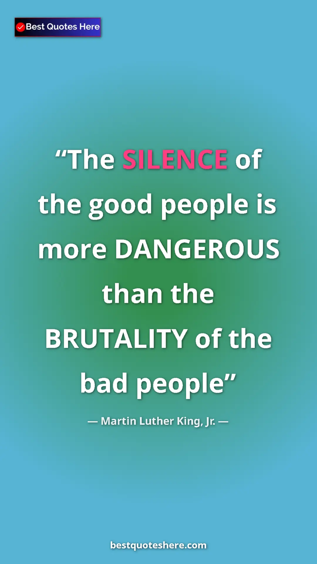 Martin Luther King, Jr. Quote Card: "The SILENCE of the good people is more DANGEROUS than the..." Pinterest quote poster by Martin Luther King, Jr.: "The SILENCE of the good people is more DANGEROUS than the..."
