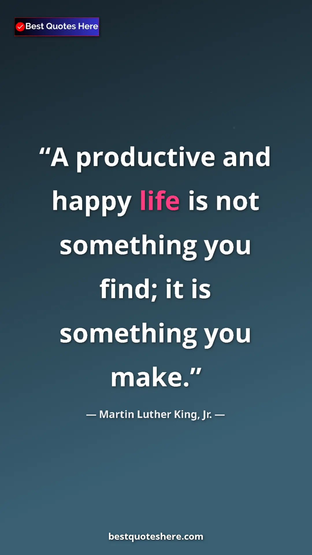 Martin Luther King, Jr. Quote Card: "A productive and happy life is not something you find; it..." Pinterest quote poster by Martin Luther King, Jr.: "A productive and happy life is not something you find; it..."