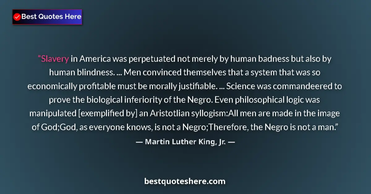 Quote by Martin Luther King, Jr.: Slavery in America was perpetuated not merely by h