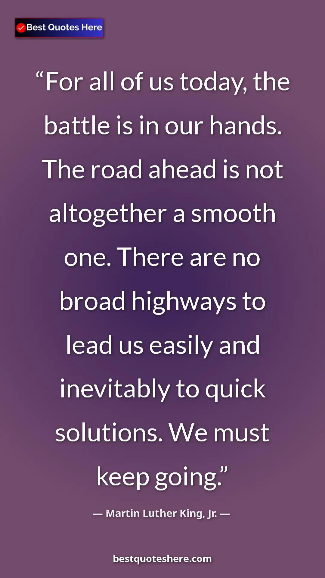 Martin Luther King, Jr. Quote Card: "For all of us today, the battle is in our hands. The road..." Pinterest quote poster by Martin Luther King, Jr.: "For all of us today, the battle is in our hands. The road..."