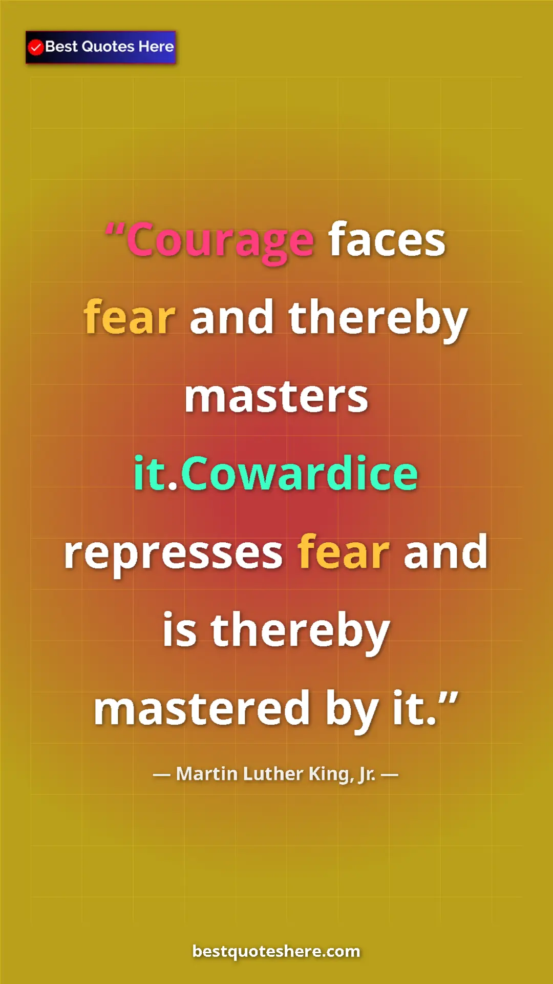 Martin Luther King, Jr. Quote Card: "Courage faces fear and thereby masters it.Cowardice..." Pinterest quote poster by Martin Luther King, Jr.: "Courage faces fear and thereby masters it.Cowardice..."