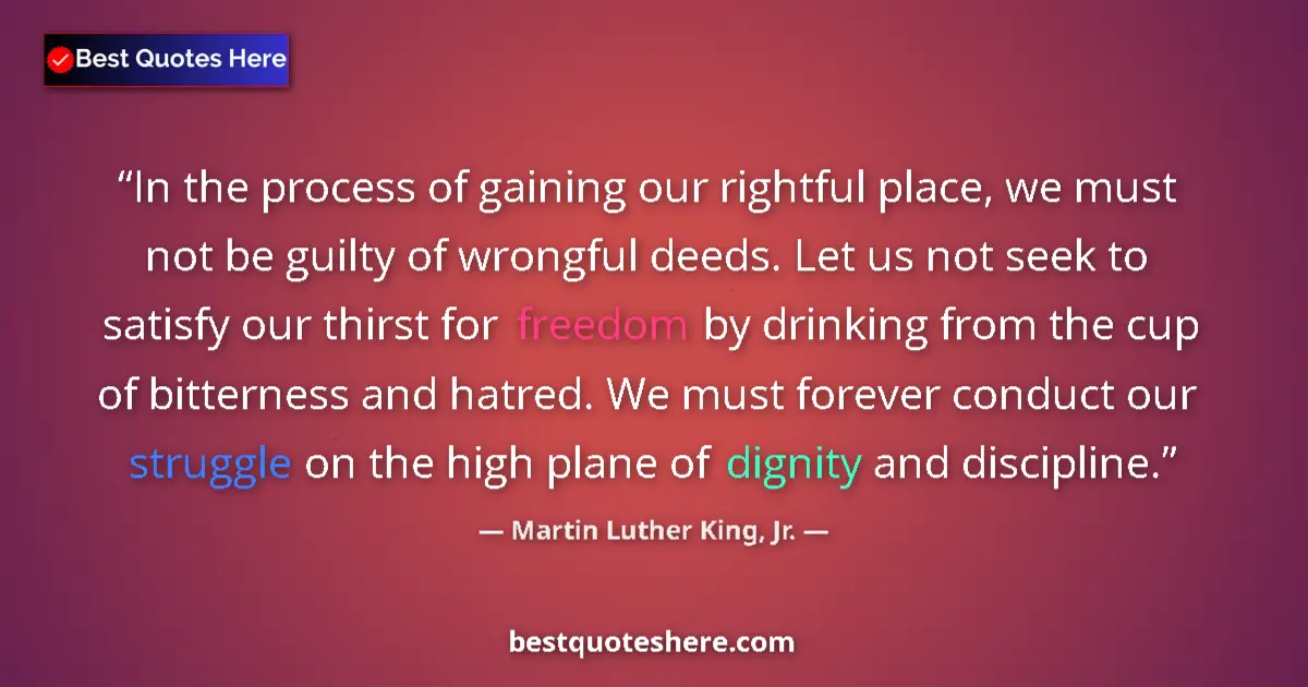 Quote by Martin Luther King, Jr.: In the process of gaining our rightful place, we must not be guilty of wrongful deeds. Let us not se...