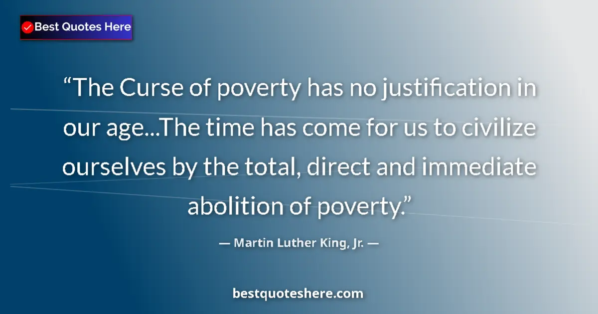 Quote by Martin Luther King, Jr.: The Curse of poverty has no justification in our a