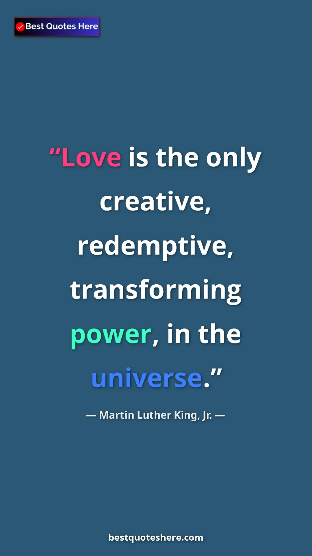 Pinterest quote poster by Martin Luther King, Jr.: "Love is the only creative, redemptive, transforming power,..."