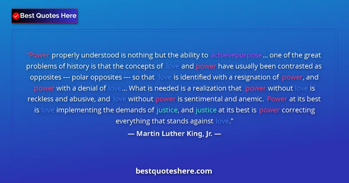 Quote by Martin Luther King, Jr.: Power properly understood is nothing but the ability to achievepurpose... one of the great problems ...