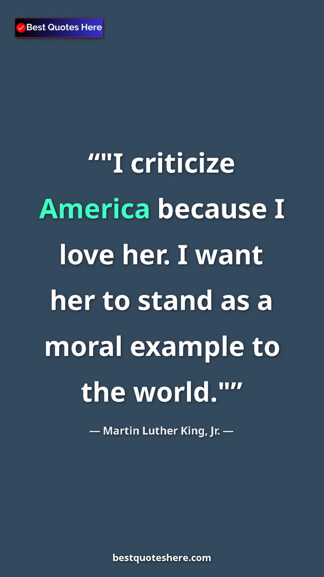 Martin Luther King, Jr. Quote Card: ""I criticize America because I love her. I want her to..." Pinterest quote poster by Martin Luther King, Jr.: ""I criticize America because I love her. I want her to..."
