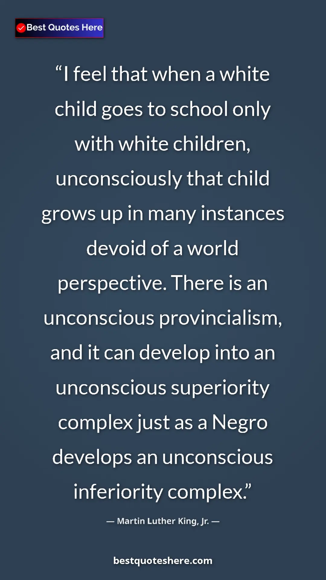 Martin Luther King, Jr. Quote Card: "I feel that when a white child goes to school only with..." Pinterest quote poster by Martin Luther King, Jr.: "I feel that when a white child goes to school only with..."