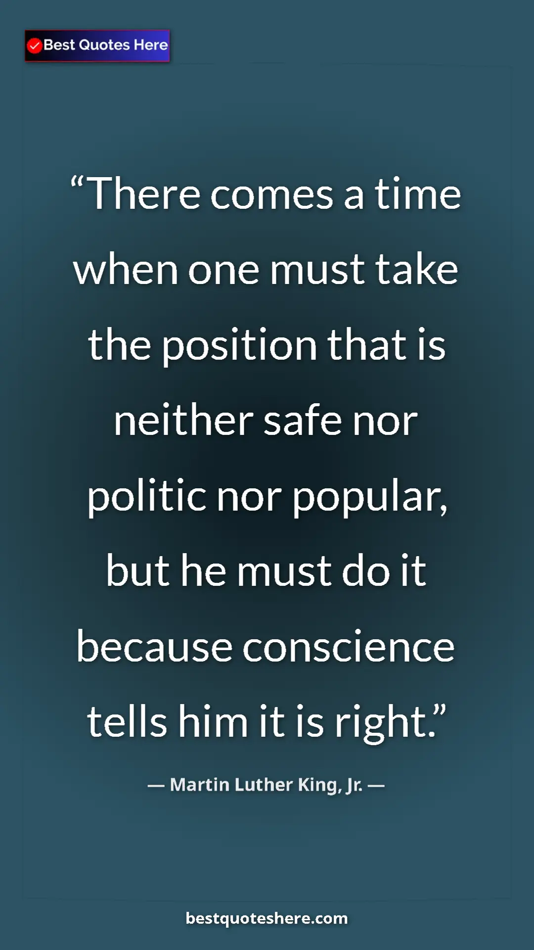 Martin Luther King, Jr. Quote Card: "There comes a time when one must take the position that is..." Pinterest quote poster by Martin Luther King, Jr.: "There comes a time when one must take the position that is..."
