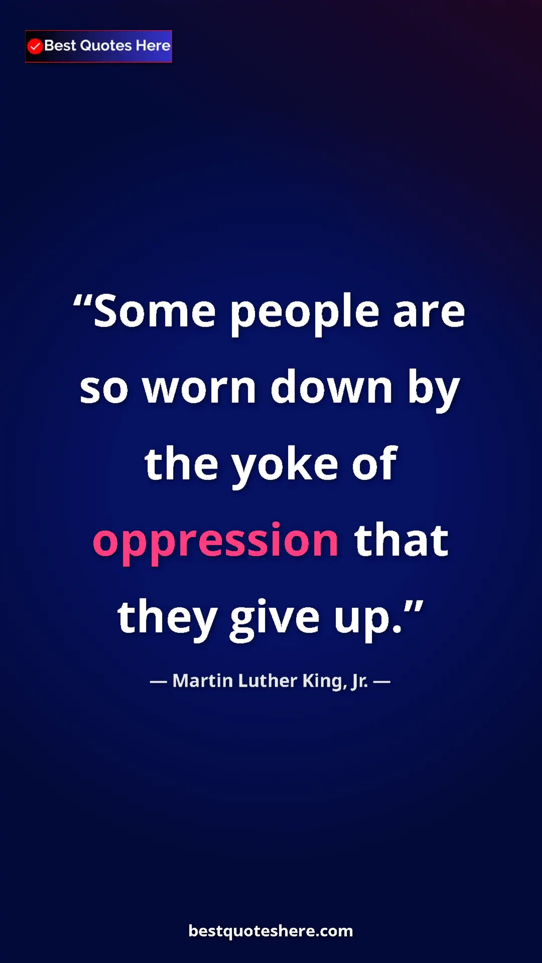 Martin Luther King, Jr. Quote Card: "Some people are so worn down by the yoke of oppression that..." Pinterest quote poster by Martin Luther King, Jr.: "Some people are so worn down by the yoke of oppression that..."