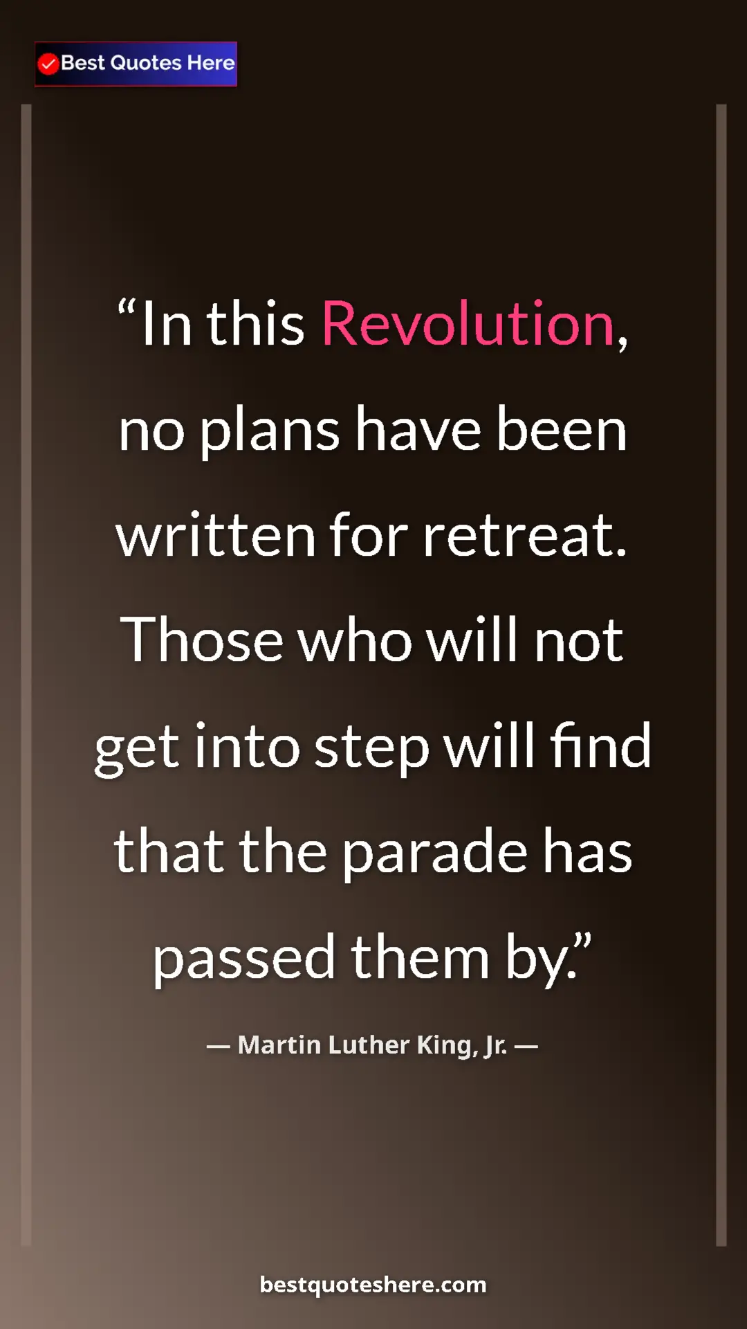 Pinterest quote poster by Martin Luther King, Jr.: "In this Revolution, no plans have been written for retreat...."