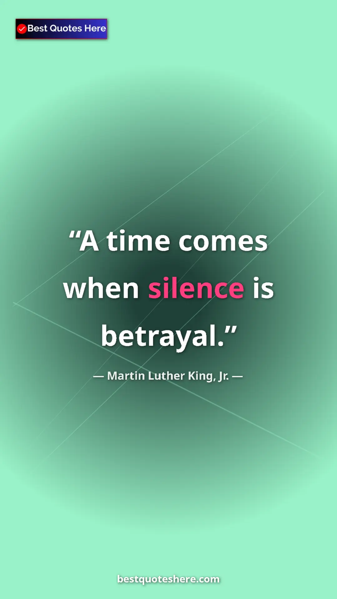 Martin Luther King, Jr. Quote Card: "A time comes when silence is betrayal." Pinterest quote poster by Martin Luther King, Jr.: "A time comes when silence is betrayal."
