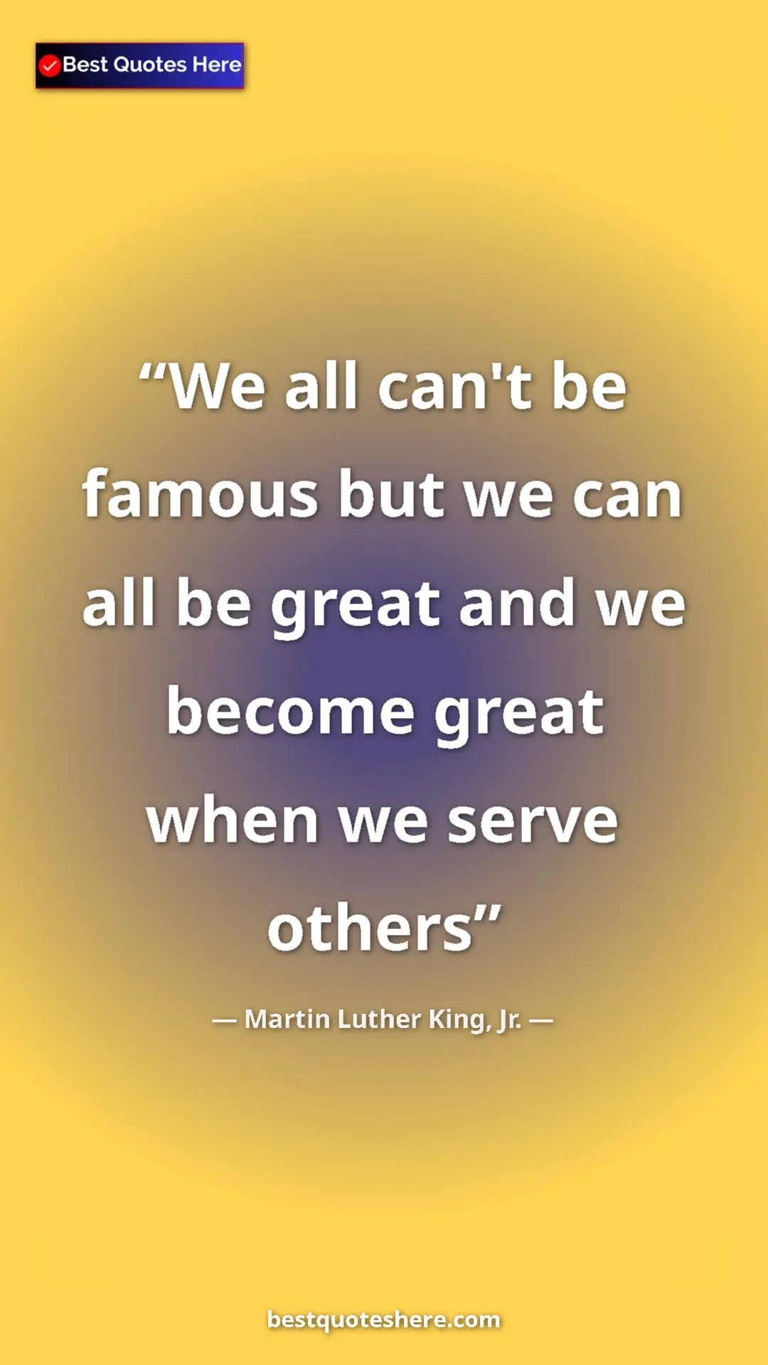 Martin Luther King, Jr. Quote Card: "We all can't be famous but we can all be great and we..." Pinterest quote poster by Martin Luther King, Jr.: "We all can't be famous but we can all be great and we..."