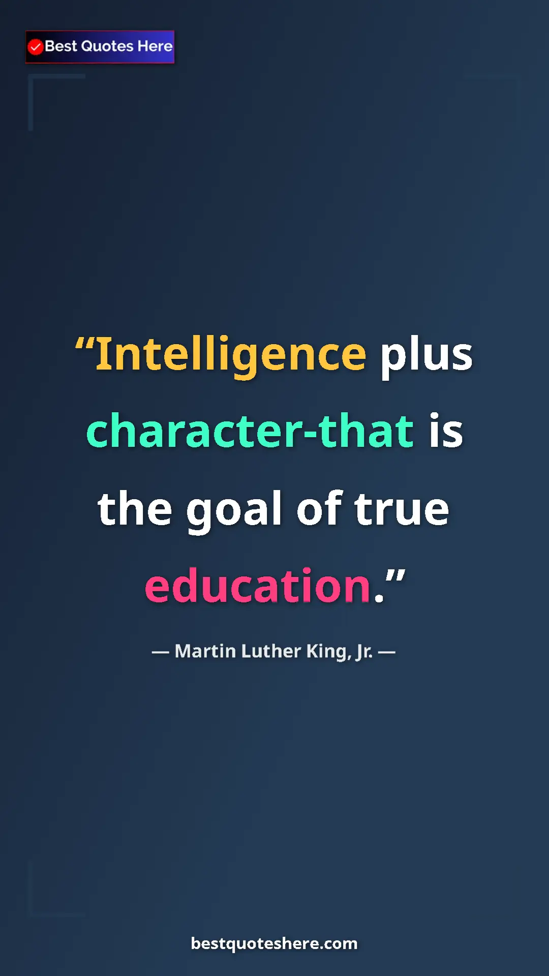 Martin Luther King, Jr. Quote Card: "Intelligence plus character-that is the goal of true..." Pinterest quote poster by Martin Luther King, Jr.: "Intelligence plus character-that is the goal of true..."