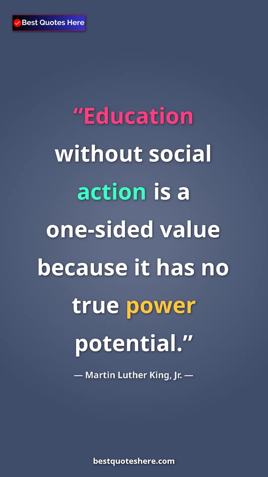 Pinterest quote poster by Martin Luther King, Jr.: "Education without social action is a one-sided value..."