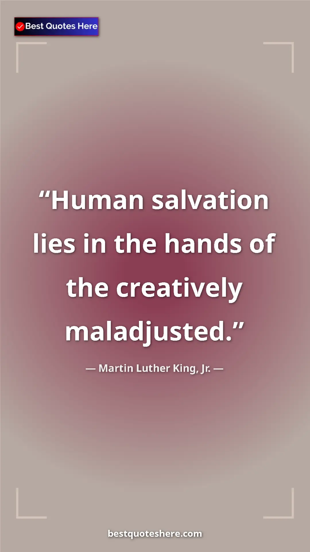 Martin Luther King, Jr. Quote Card: "Human salvation lies in the hands of the creatively..." Pinterest quote poster by Martin Luther King, Jr.: "Human salvation lies in the hands of the creatively..."