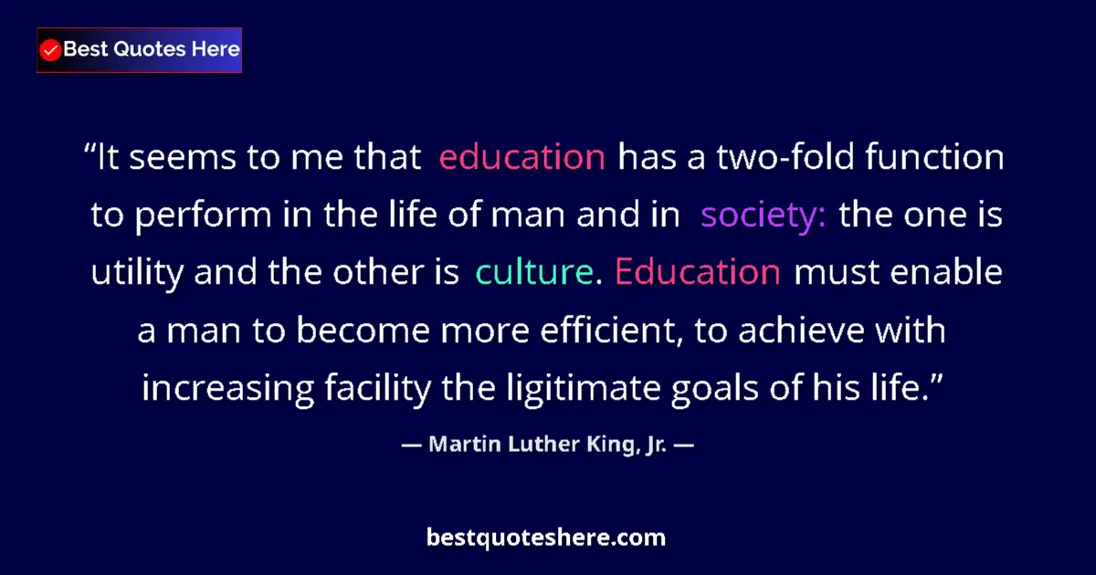Quote by Martin Luther King, Jr.: It seems to me that education has a two-fold function to perform in the life of man and in society: ...
