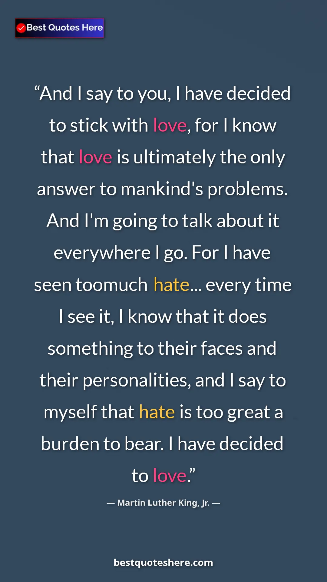 Martin Luther King, Jr. Quote Card: "And I say to you, I have decided to stick with love, for I..." Pinterest quote poster by Martin Luther King, Jr.: "And I say to you, I have decided to stick with love, for I..."