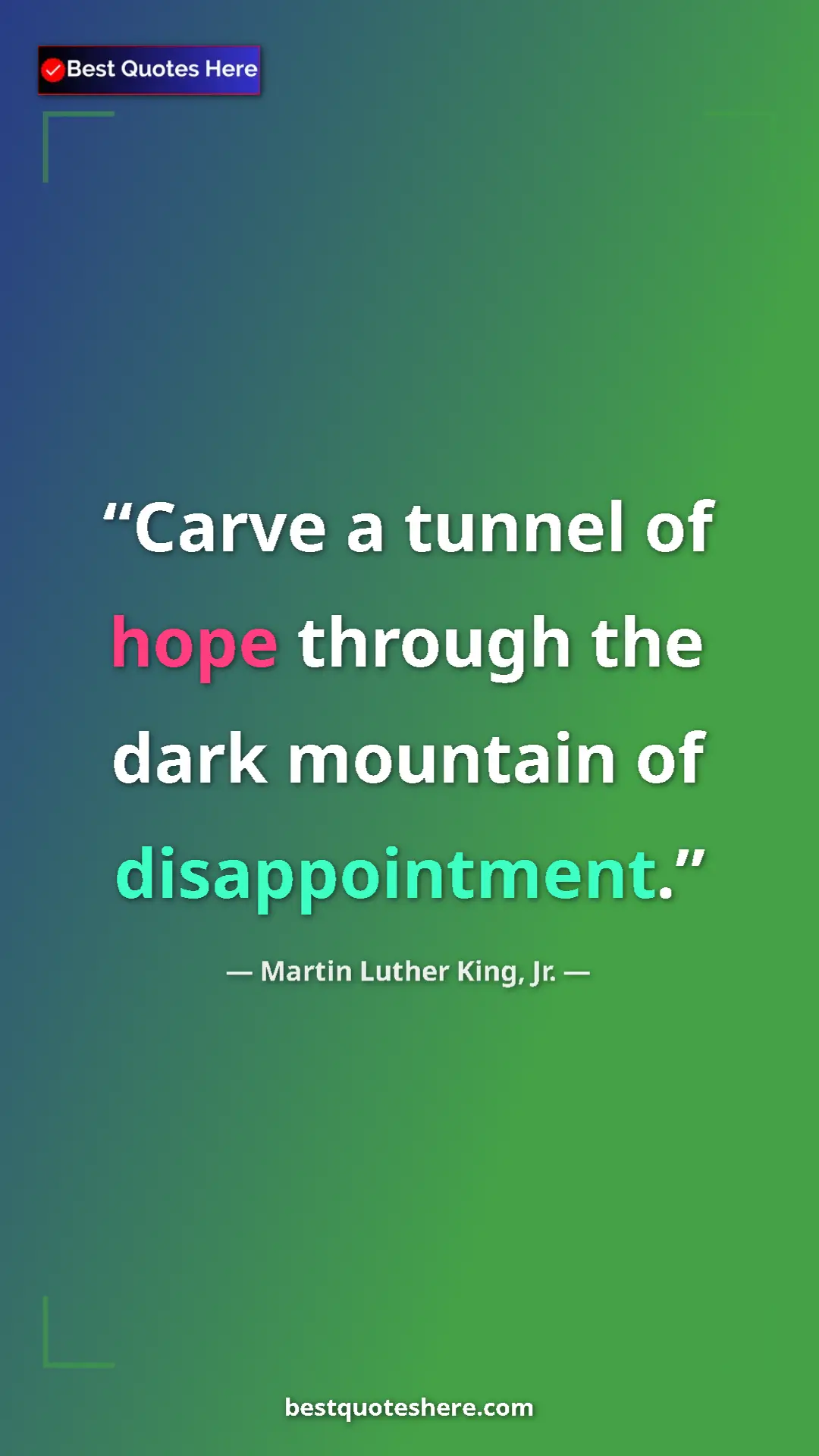 Pinterest quote poster by Martin Luther King, Jr.: "Carve a tunnel of hope through the dark mountain of..."