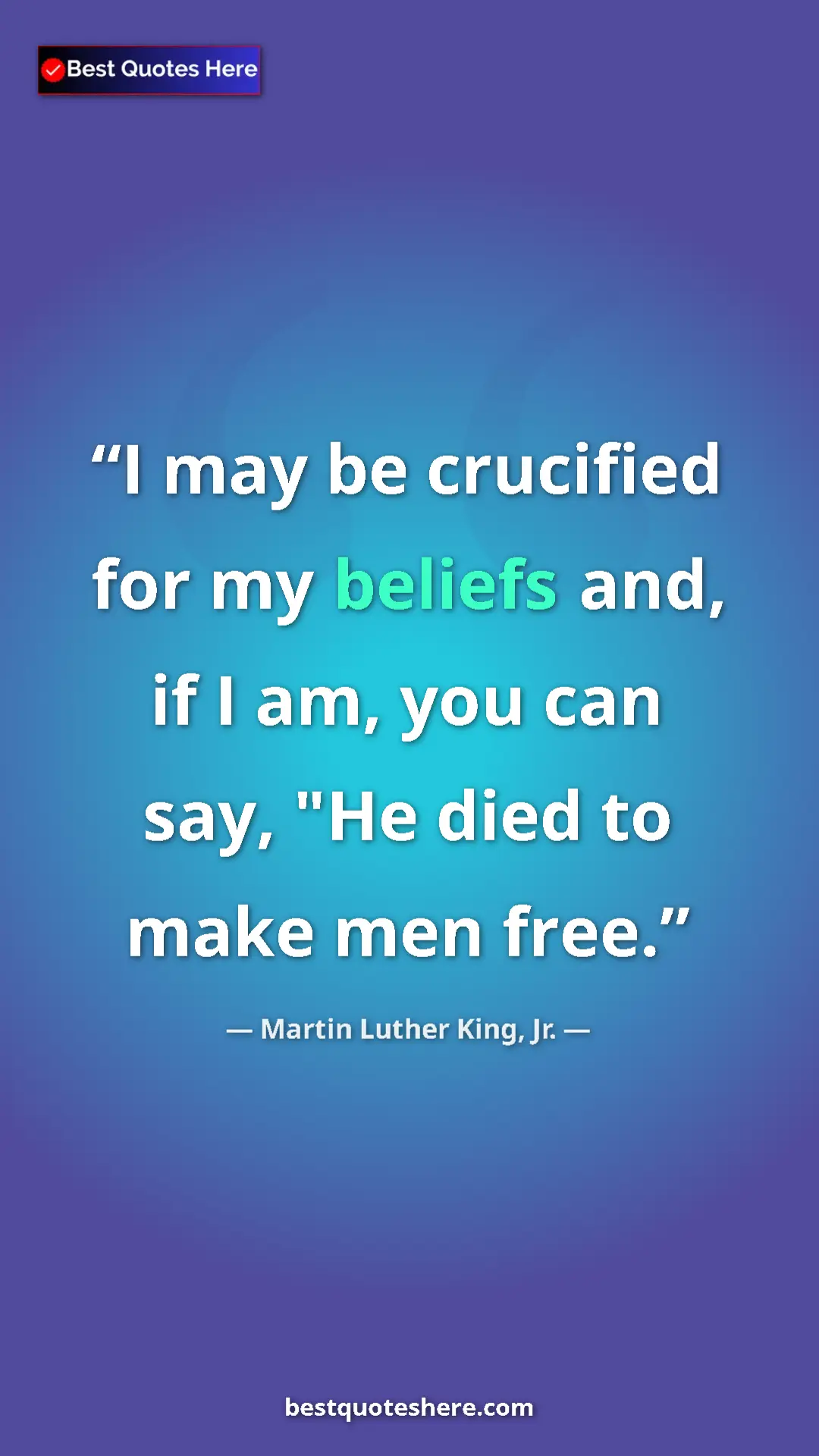 Martin Luther King, Jr. Quote Card: "I may be crucified for my beliefs and, if I am, you can..." Pinterest quote poster by Martin Luther King, Jr.: "I may be crucified for my beliefs and, if I am, you can..."