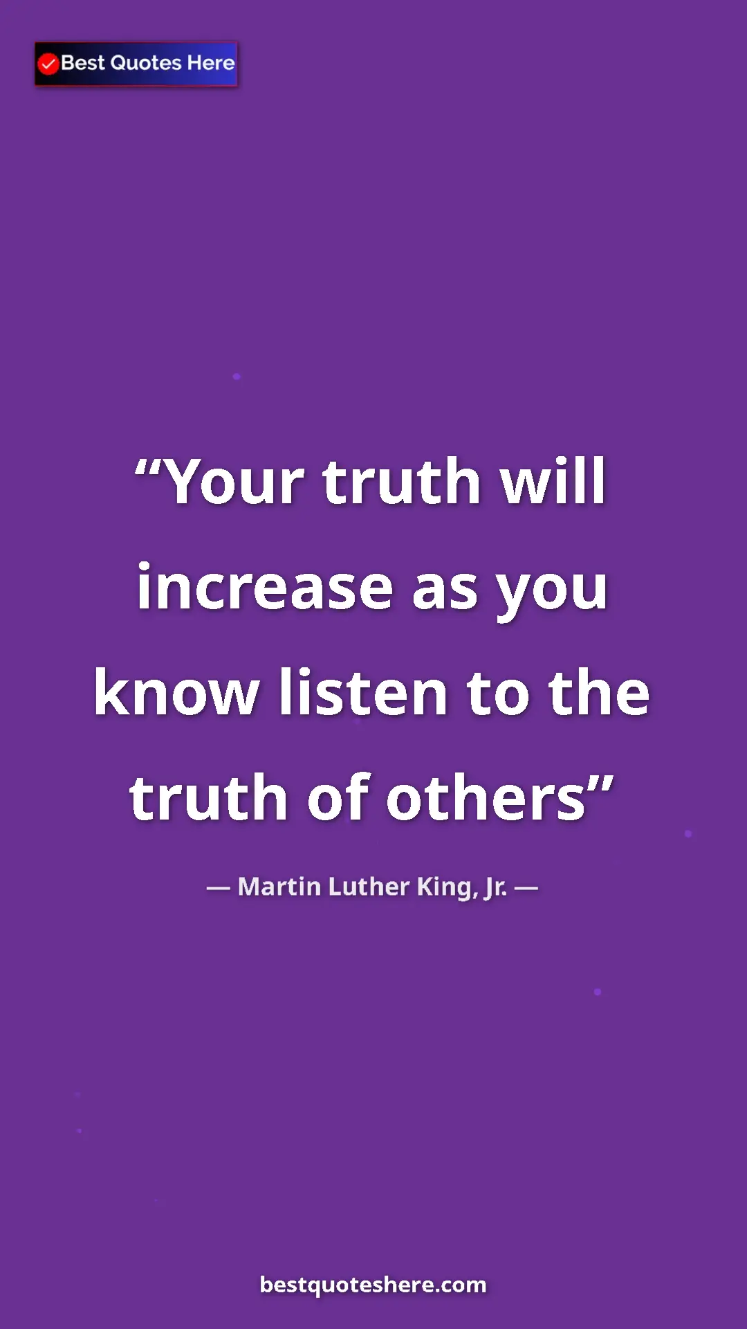 Martin Luther King, Jr. Quote Card: "Your truth will increase as you know listen to the truth of..." Pinterest quote poster by Martin Luther King, Jr.: "Your truth will increase as you know listen to the truth of..."