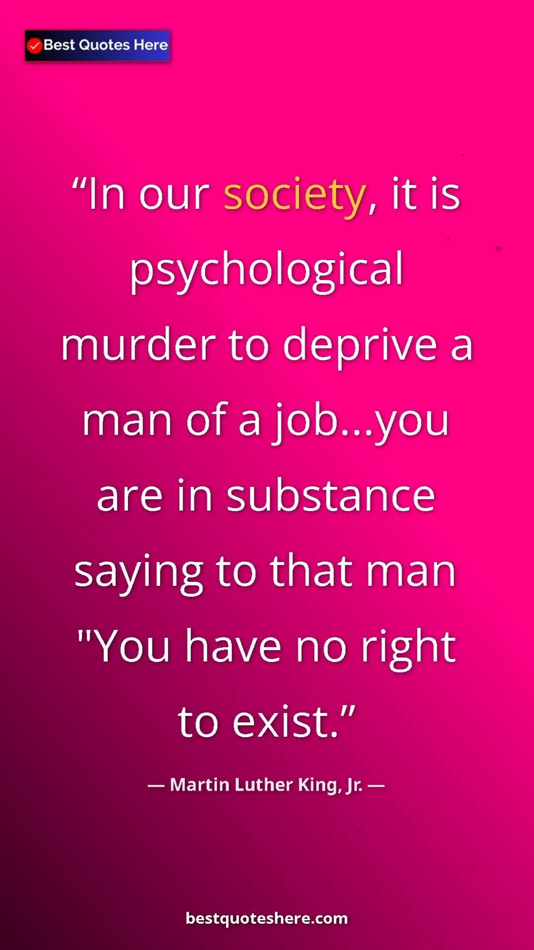Martin Luther King, Jr. Quote Card: "In our society, it is psychological murder to deprive a man..." Pinterest quote poster by Martin Luther King, Jr.: "In our society, it is psychological murder to deprive a man..."