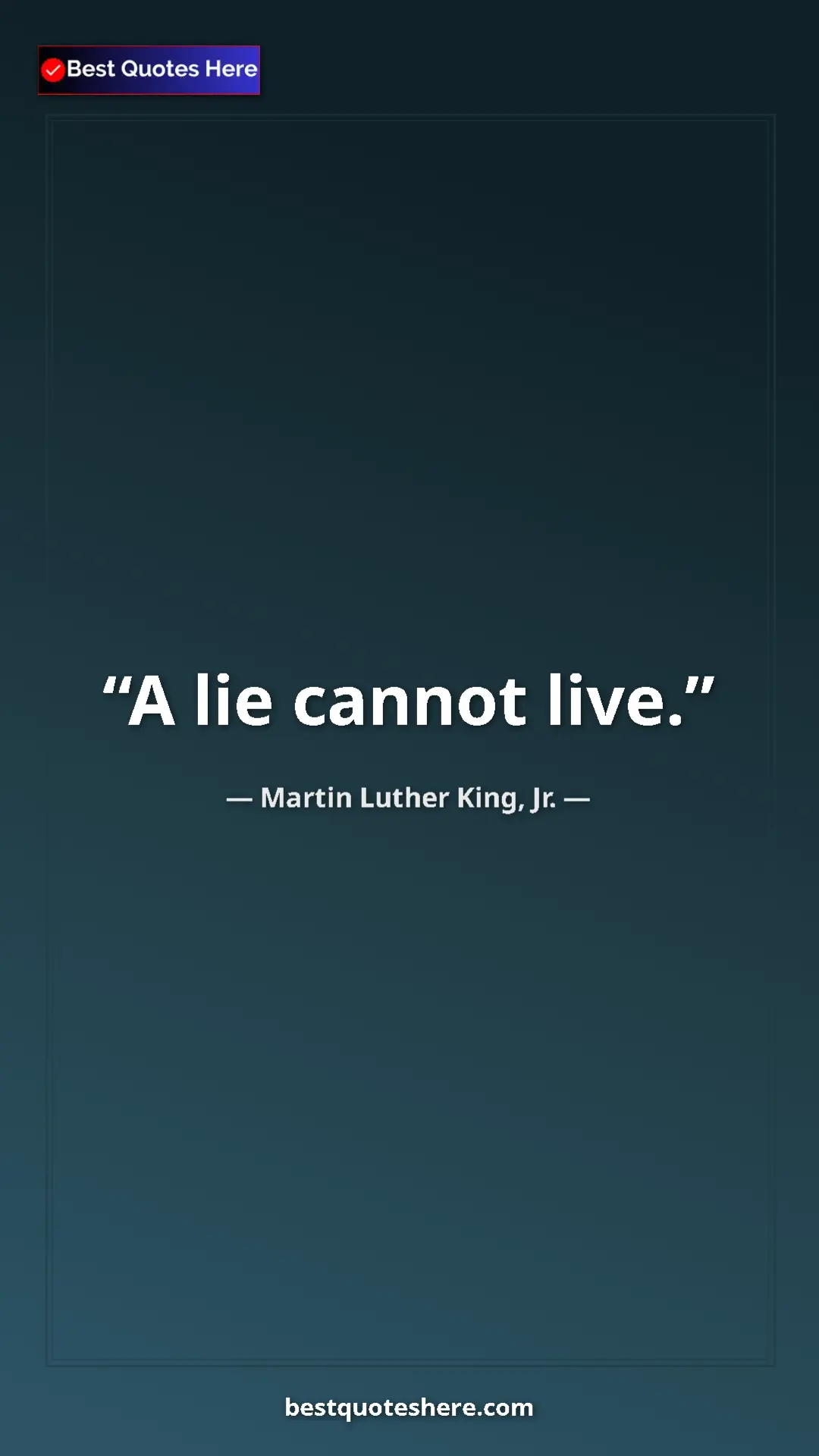 Martin Luther King, Jr. Quote Card: "A lie cannot live." Pinterest quote poster by Martin Luther King, Jr.: "A lie cannot live."