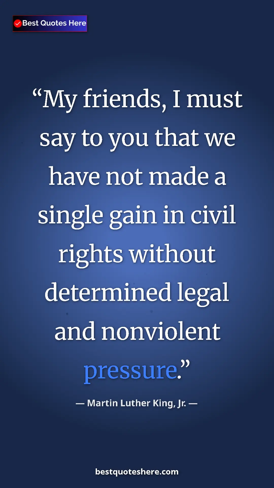Pinterest quote poster by Martin Luther King, Jr.: "My friends, I must say to you that we have not made a..."