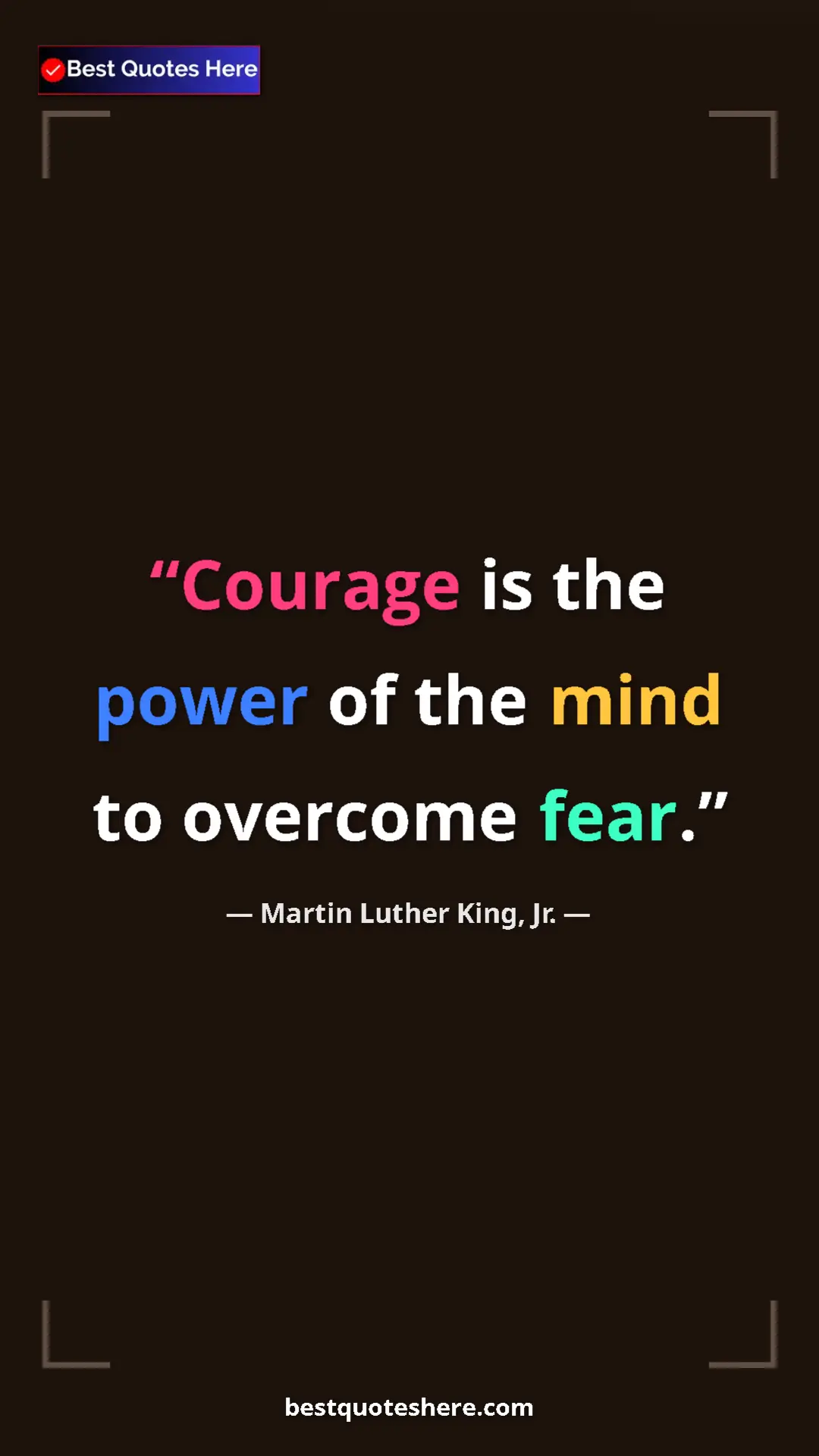 Pinterest quote poster by Martin Luther King, Jr.: "Courage is the power of the mind to overcome fear."