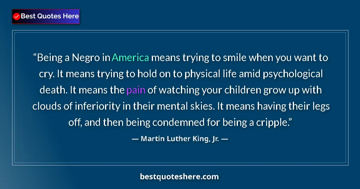 Quote by Martin Luther King, Jr.: Being a Negro in America means trying to smile when you want to cry. It means trying to hold on to p...