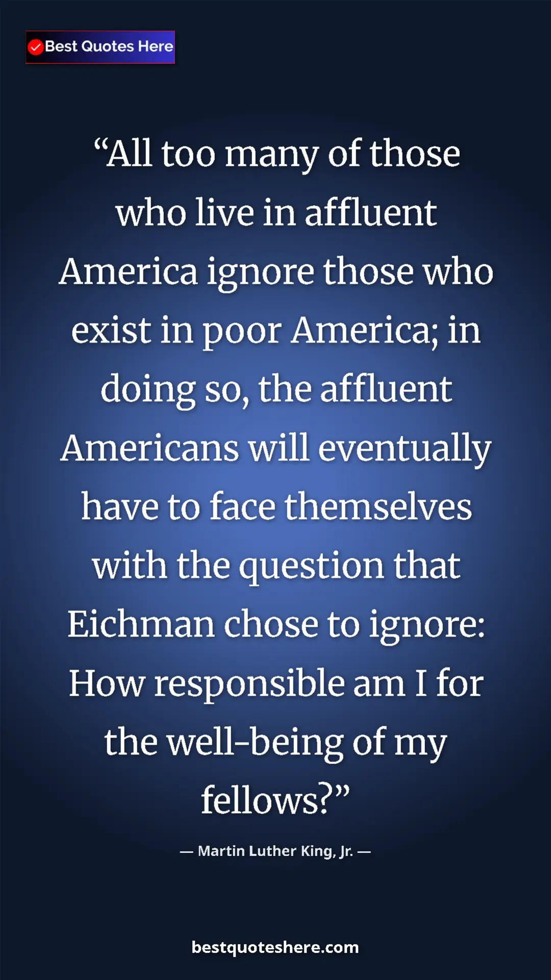 Martin Luther King, Jr. Quote Card: "All too many of those who live in affluent America ignore..." Pinterest quote poster by Martin Luther King, Jr.: "All too many of those who live in affluent America ignore..."