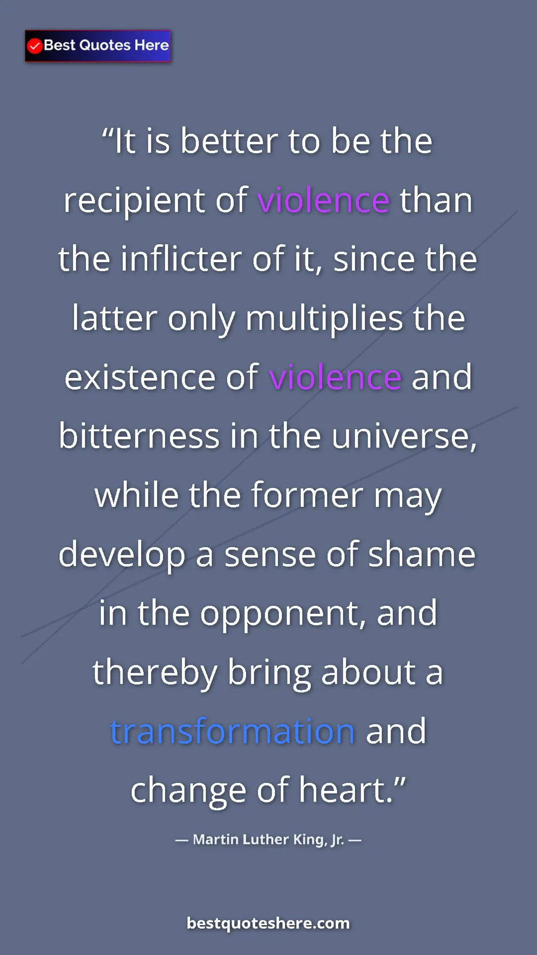 Pinterest quote poster by Martin Luther King, Jr.: "It is better to be the recipient of violence than the..."