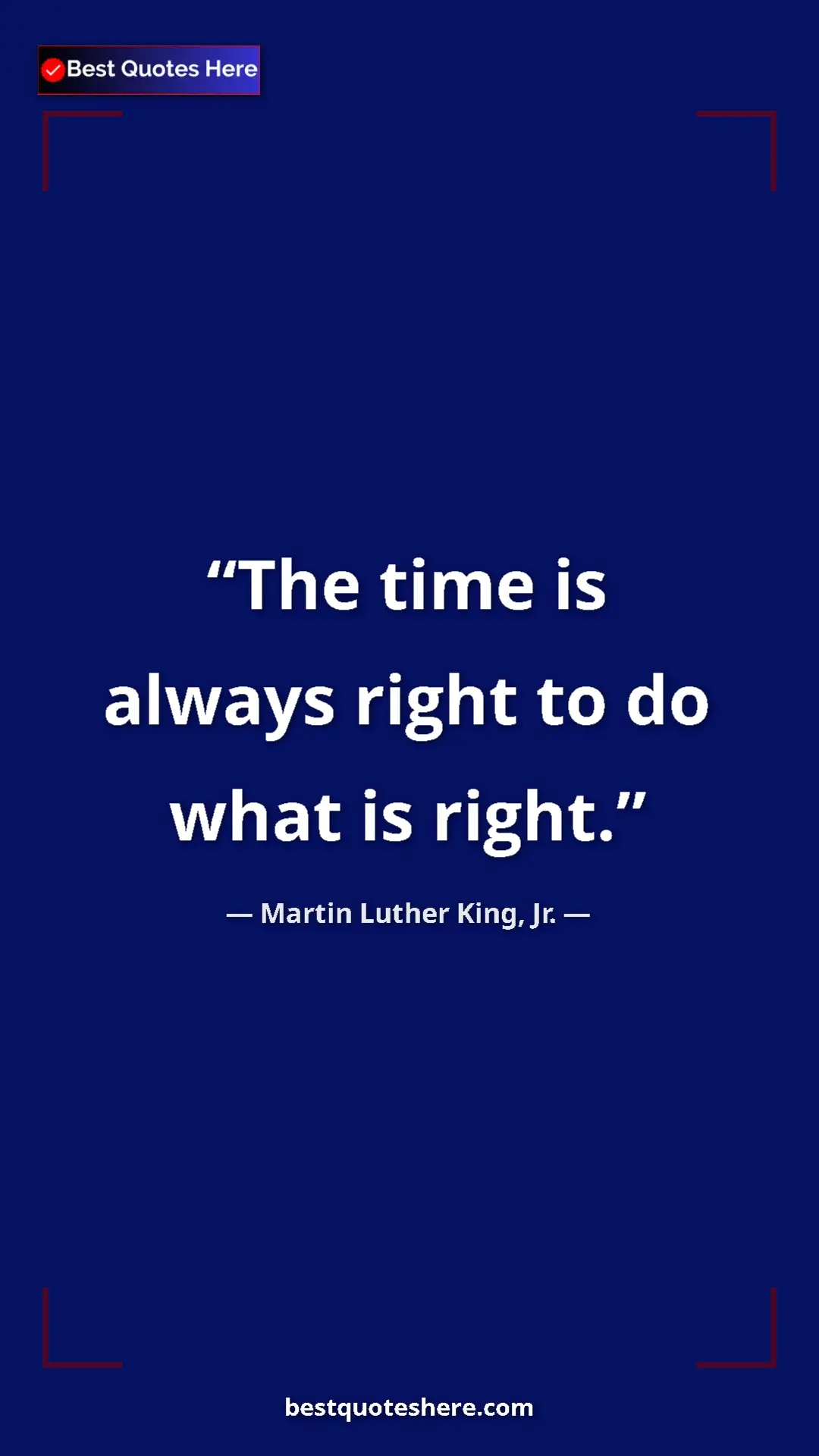Martin Luther King, Jr. Quote Card: "The time is always right to do what is right." Pinterest quote poster by Martin Luther King, Jr.: "The time is always right to do what is right."