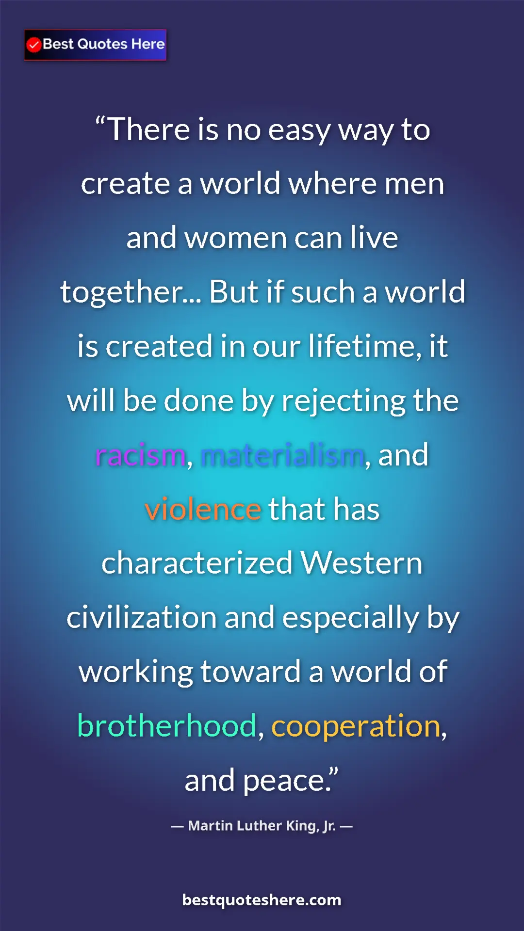 Martin Luther King, Jr. Quote Card: "There is no easy way to create a world where men and women..." Pinterest quote poster by Martin Luther King, Jr.: "There is no easy way to create a world where men and women..."
