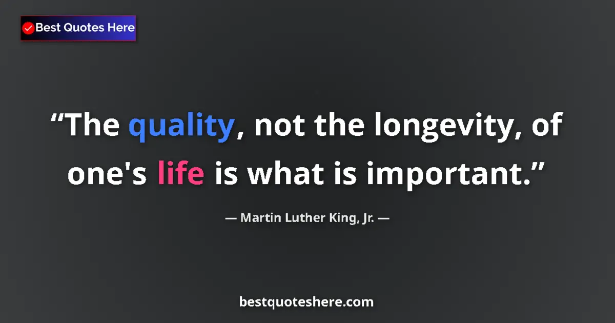 Quote by Martin Luther King, Jr.: The quality, not the longevity, of one's life is w