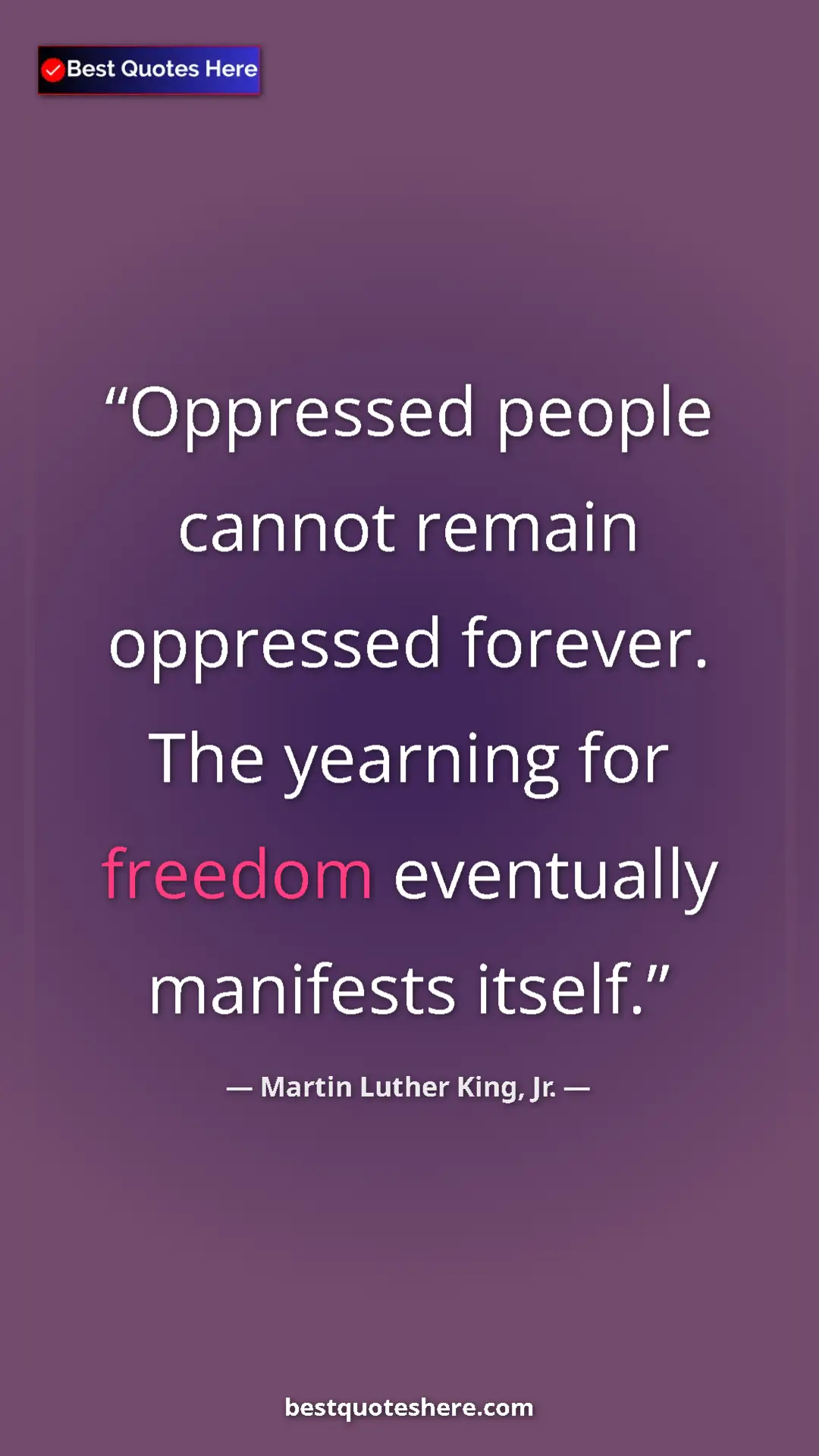 Pinterest quote poster by Martin Luther King, Jr.: "Oppressed people cannot remain oppressed forever. The..."
