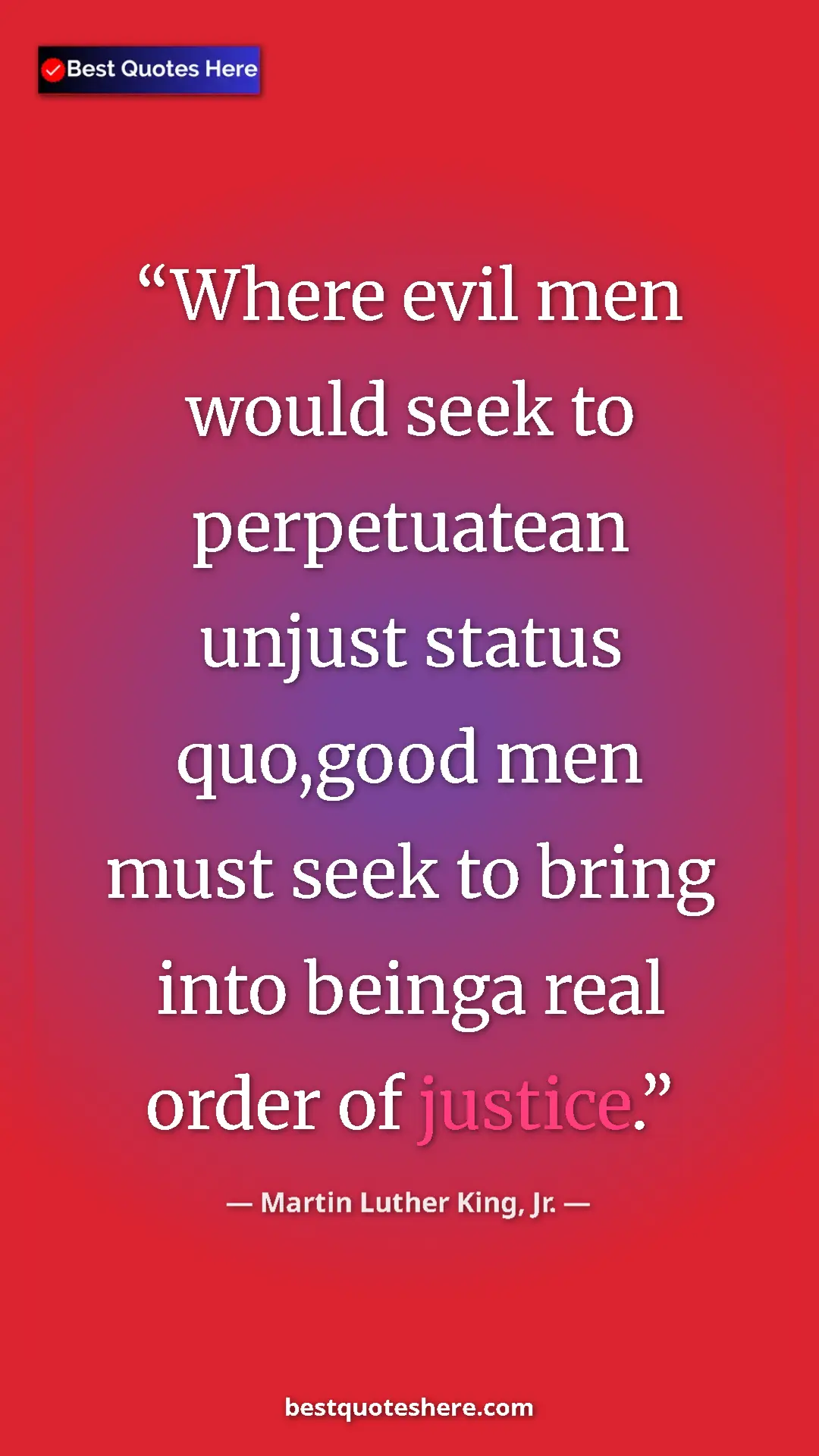 Martin Luther King, Jr. Quote Card: "Where evil men would seek to perpetuatean unjust status..." Pinterest quote poster by Martin Luther King, Jr.: "Where evil men would seek to perpetuatean unjust status..."