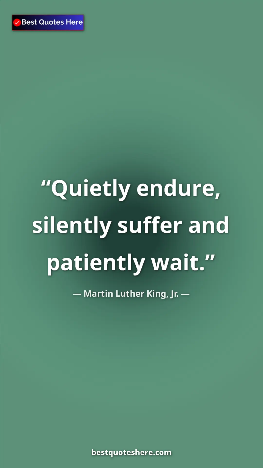 Martin Luther King, Jr. Quote Card: "Quietly endure, silently suffer and patiently wait." Pinterest quote poster by Martin Luther King, Jr.: "Quietly endure, silently suffer and patiently wait."