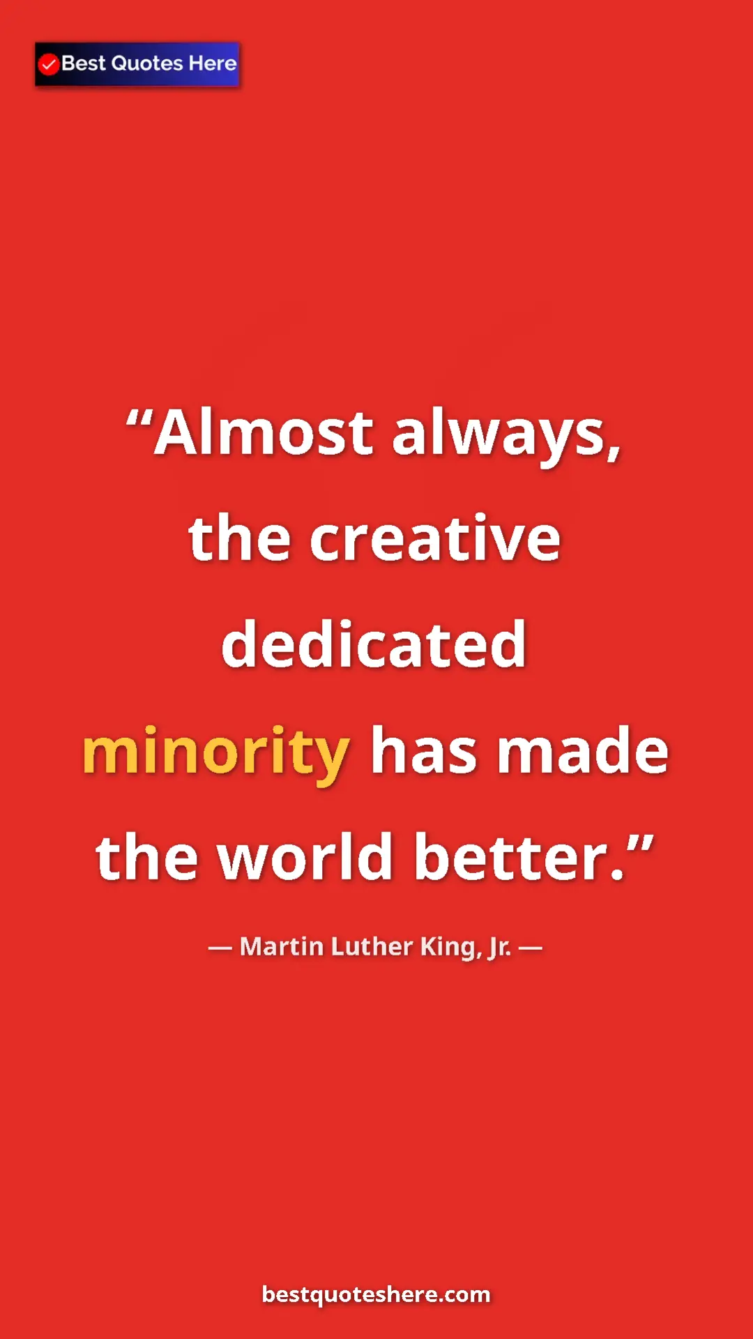 Pinterest quote poster by Martin Luther King, Jr.: "Almost always, the creative dedicated minority has made the..."