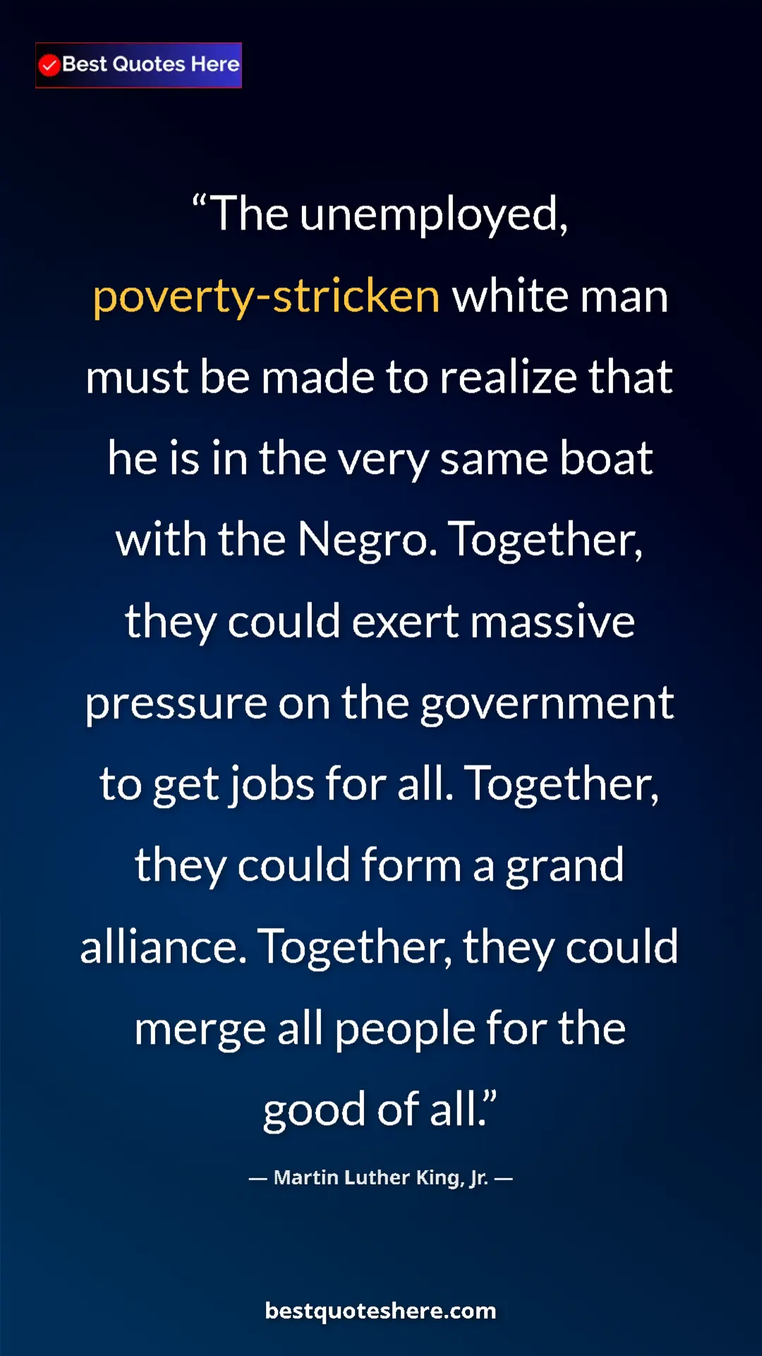 Martin Luther King, Jr. Quote Card: "The unemployed, poverty-stricken white man must be made to..." Pinterest quote poster by Martin Luther King, Jr.: "The unemployed, poverty-stricken white man must be made to..."