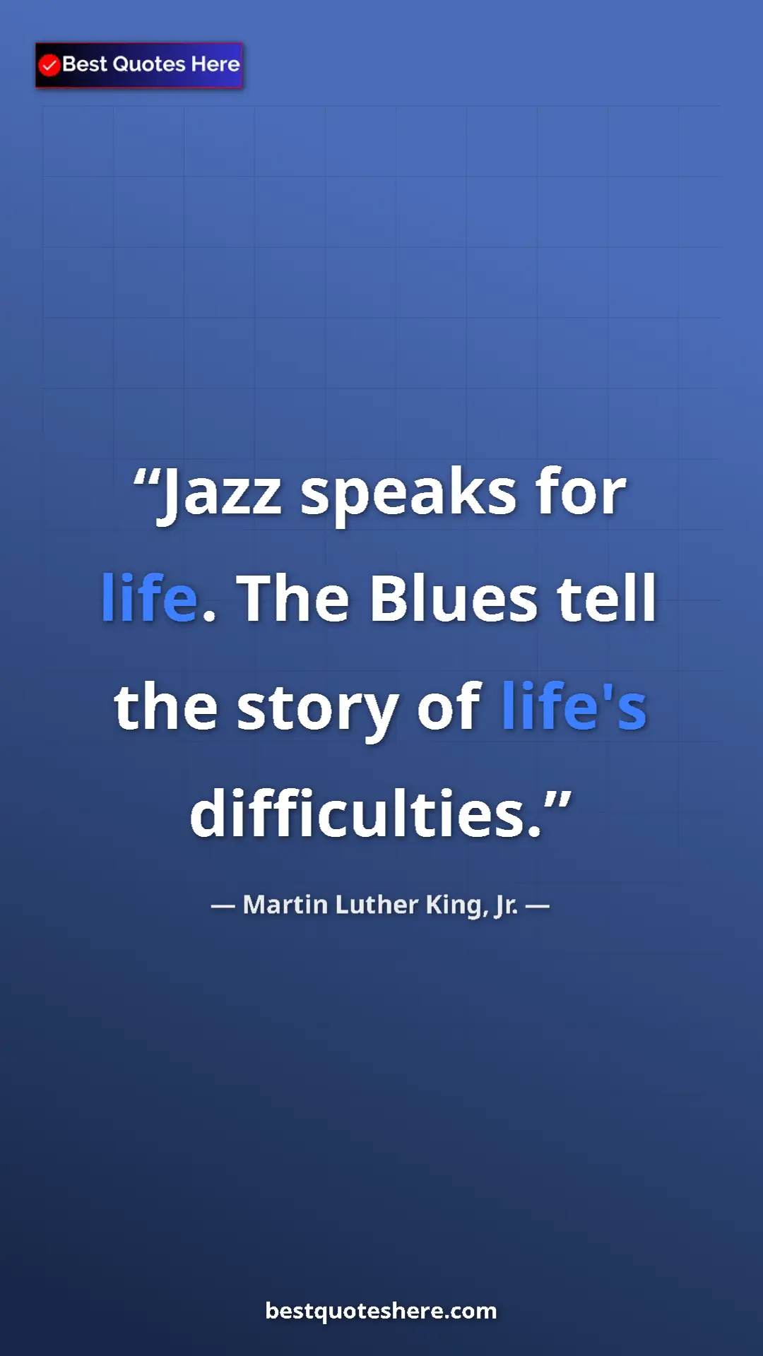 Martin Luther King, Jr. Quote Card: "Jazz speaks for life. The Blues tell the story of life's..." Pinterest quote poster by Martin Luther King, Jr.: "Jazz speaks for life. The Blues tell the story of life's..."