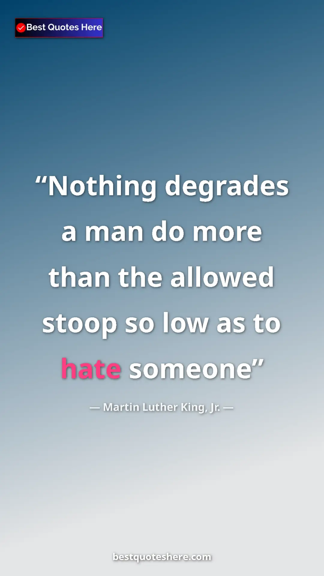 Pinterest quote poster by Martin Luther King, Jr.: "Nothing degrades a man do more than the allowed stoop so..."