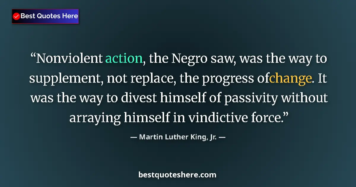Quote by Martin Luther King, Jr.: Nonviolent action, the Negro saw, was the way to supplement, not replace, the progress of change. It...
