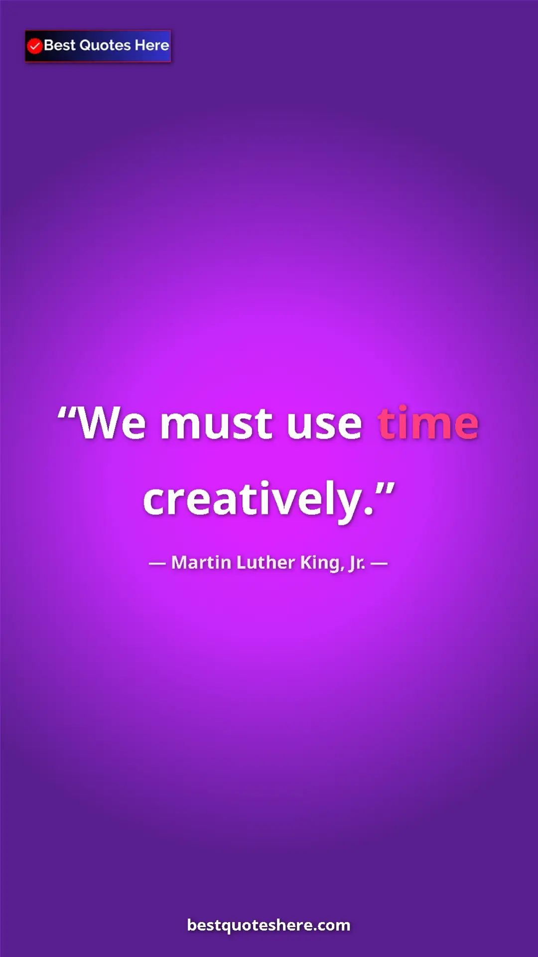 Pinterest quote poster by Martin Luther King, Jr.: "We must use time creatively."