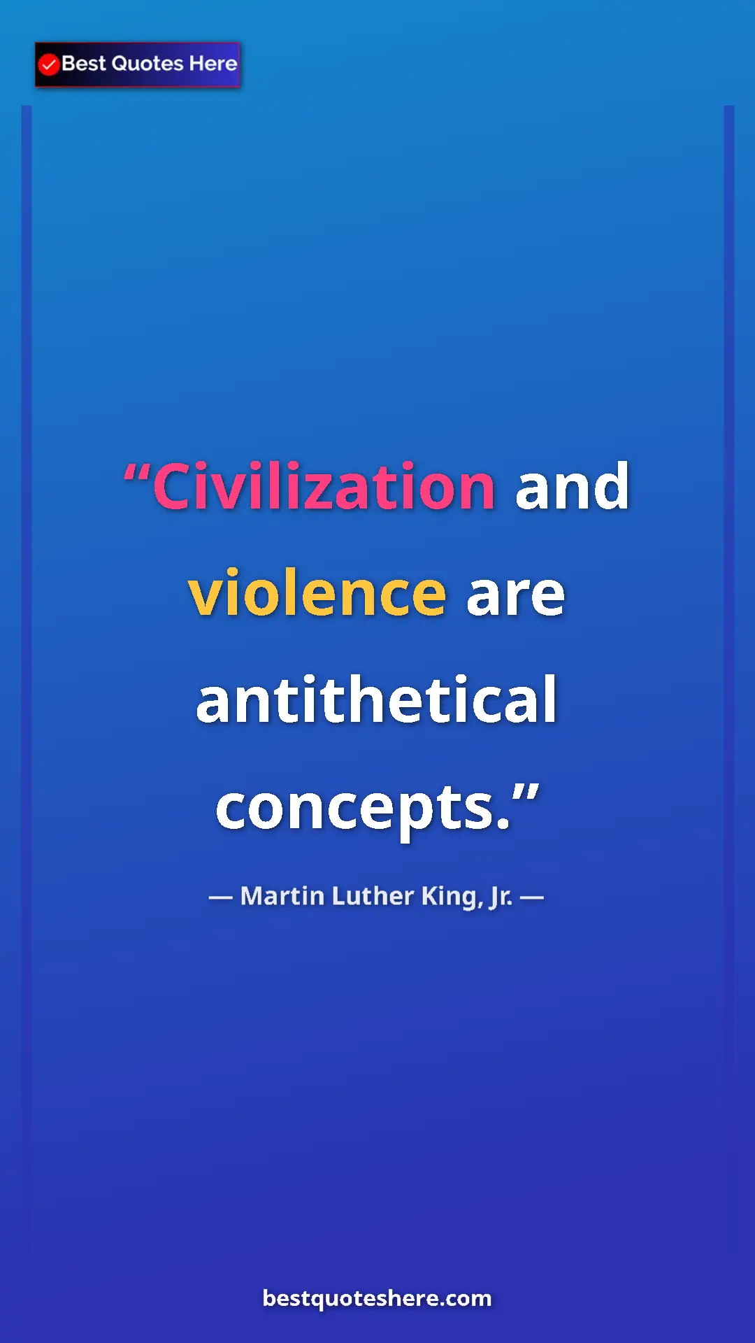 Martin Luther King, Jr. Quote Card: "Civilization and violence are antithetical concepts." Pinterest quote poster by Martin Luther King, Jr.: "Civilization and violence are antithetical concepts."
